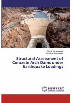Structural Assessment of Concrete Arch Dams under Earthquake Loadings