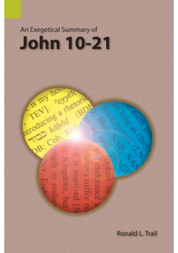 An Exegetical Summary of John 10-21