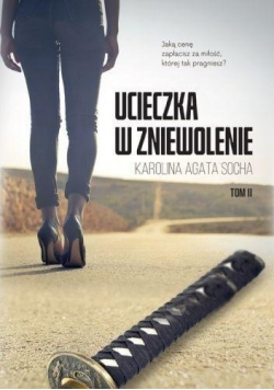 Ucieczka w zniewolenie tom II