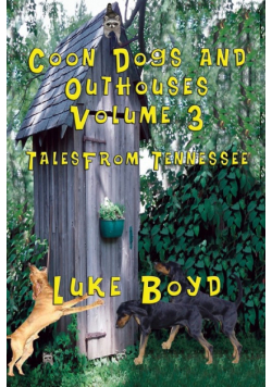 Coon Dogs and Outhouses Volume 3 Tales from Tennessee