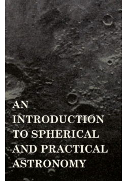 An Introduction to Spherical and Practical Astronomy