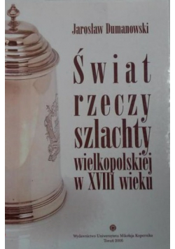 Świat rzeczy szlachty wielkopolskiej w XVIII wieku