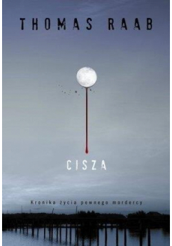 Cisza Kronika życia pewnego mordercy