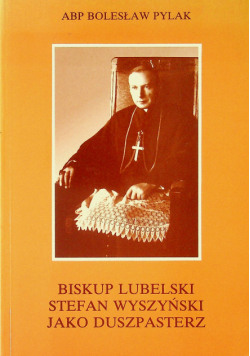 Biskup Lubelski Stefan Wyszyński jako duszpasterz