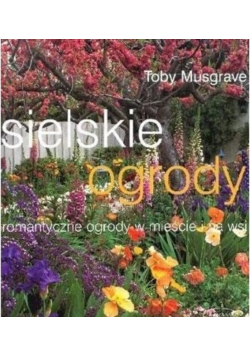 Sielskie ogrody romantyczne ogrody w mieście i