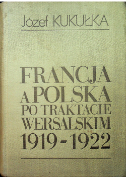 Francja a Polska po traktacie wersalskim 1919 1922