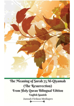 The Meaning of Surah 75 Al-Qiyamah (The Resurrection) From Holy Quran Bilingual Edition English Spanish