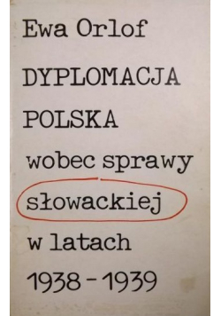 Dyplomacja Polska wobec sprawy słowackiej w latach 1938 - 1939