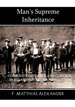 Man's Supreme Inheritance Conscious Guidance and Control in Relation to Human Evolution in Civilization