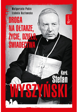 Kard. Stefan Wyszyński. Droga na ołtarze, życie, dzieło, świadectwa