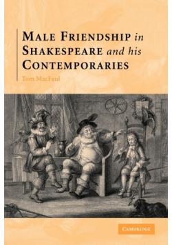 Male Friendship in Shakespeare and His Contemporaries