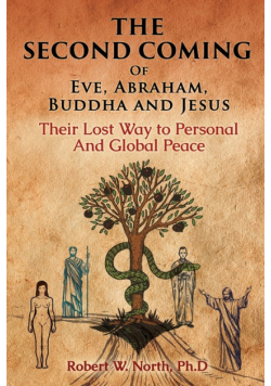 The Second Coming of Eve, Abraham, Buddha, and Jesus-Their Lost Way to Personal and Global Peace