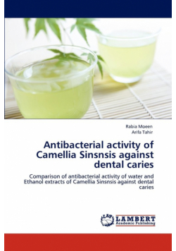 Antibacterial activity of Camellia Sinsnsis  against dental caries