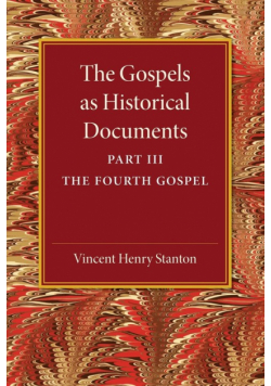 The Gospels as Historical Documents, Part 3, the Fourth Gospel