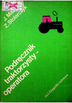 Podręcznik traktorzysty operatora Część I Ciągniki rolnicze