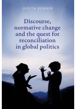 Discourse, normative change and the quest for reconciliation in global politics