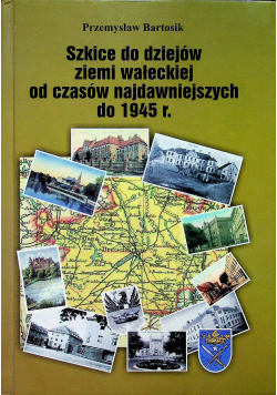 Szkice do dziejów ziemi wałeckiej od czasów najdawniejszych do 1945r
