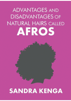 Advantages and Disadvantages of Natural Hairs Called Afros