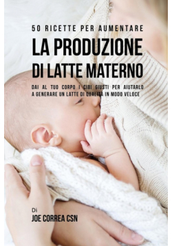 50 Ricette per aumentare la produzione di latte materno