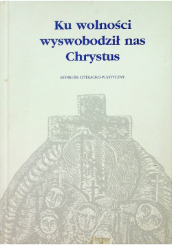 Ku wolności wyswobodził nas Chrystus