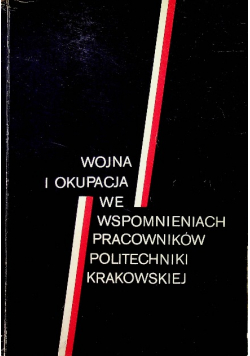 Wojna i okupacja we wspomnieniach pracowników politechniki krakowskiej
