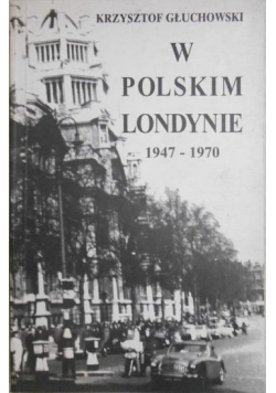 W Polskim Londynie 1947 - 1970