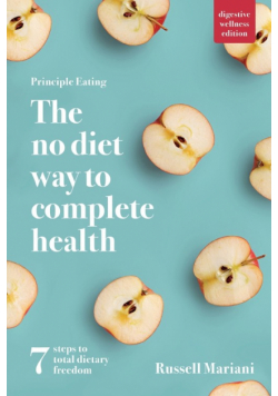 Principle Eating - The No Diet Way to Complete Health