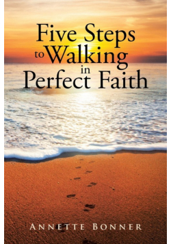 Five Steps to Walking in Perfect Faith
