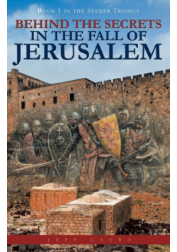 Behind the Secrets in the Fall of Jerusalem
