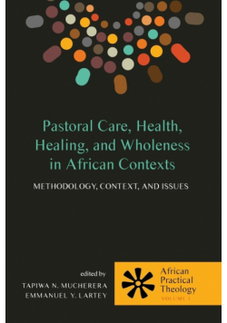Pastoral Care, Health, Healing, and Wholeness in African Contexts