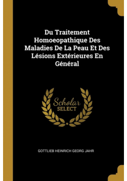 Du Traitement Homoeopathique Des Maladies De La Peau Et Des Lésions Extérieures En Général