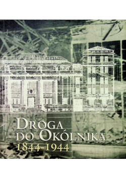 Droga do Okólnika 1844 - 1944
