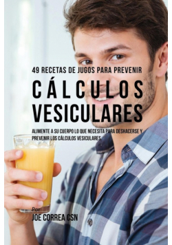 49 Recetas de Jugos Para Prevenir Cálculos Vesiculares