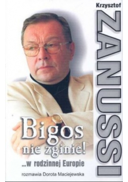Bigos nie zginie W rodzinnej Europie rozmawia Dorota Maciejewska