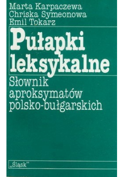 Pułapki leksykalne słownik aproksymatów polsko - bułgarskich