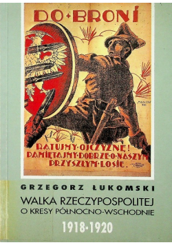 Walka Rzeczypospolitej o kresy północno - wschodnie 1918 - 1920