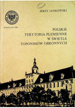 Polskie Terytoria Plemienne w świetle Toponimów obronnych