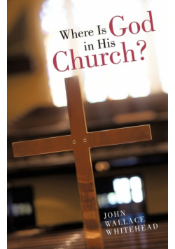 Where Is God in His Church?