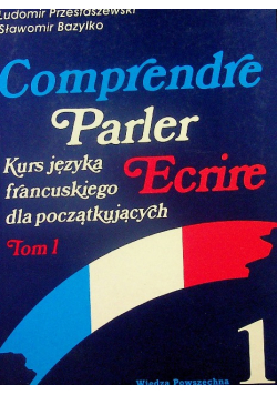 Comprendre Parler Ecrire Kurs języka francuskiego dla początkujących tom 1