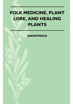 Folk Medicine, Plant Lore, and Healing Plants