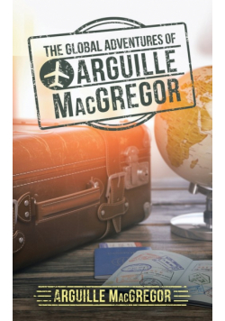 The Global Adventures of Arguille Macgregor