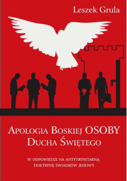 Apologia Boskiej Osoby Ducha Świętego w odpowiedzi na antytrynitarną doktrynę Świadków Jehowy