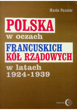 Polska w oczach francuskich kół rządowych w latach 1924 - 1939