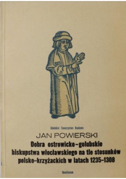 Dobra ostrowicko golubskie biskupstwa wlocławskiego na tle stosunków polsko krzyżackich w latach 1235 1308
