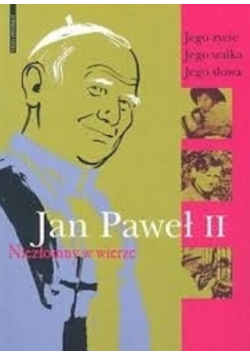 Jan Paweł II Niezłomny w wierze