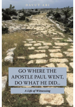 Go Where the Apostle Paul Went, Do What He Did . . .