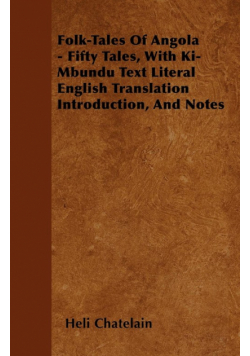 Folk-Tales of Angola - Fifty Tales, with Ki-Mbundu Text Literal English Translation Introduction, and Notes