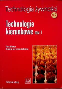 Technologia żywności Część 2 Technologie kierunkowe Tom 1