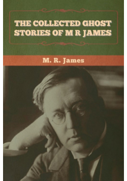 The Collected Ghost Stories of M. R. James