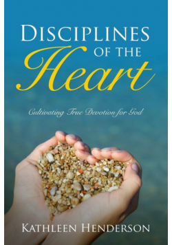 Disciplines of the Heart - Cultivating True Devotion for God